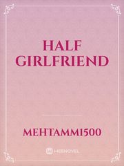 HALF GIRLFRIEND Girlfriend Novel
