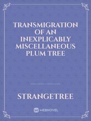 Transmigration of an Inexplicably Miscellaneous Plum Tree Fact Novel