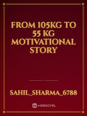 From 105kg to 55 kg  
Motivational story Book