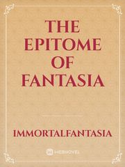The Epitome of Fantasia Fantasia Novel