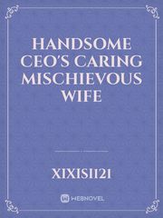 Handsome CEO'S Caring Mischievous Wife Book