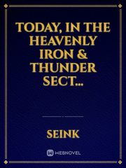 Today, in the Heavenly Iron & Thunder Sect... Being Novel