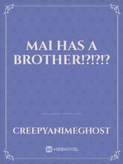 Mai Has A Brother!?!?!? Narrative Novel