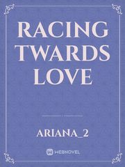 Racing Twards Love Racing Novel