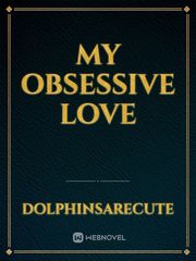 My Obsessive Love Obsessive Love Novel