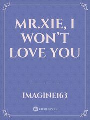 Mr.Xie, I won’t love you Unspeakable Things Novel