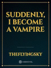Suddenly, I become a Vampire Gila Novel