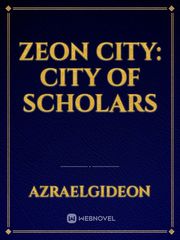 Zeon City: City of Scholars City Novel