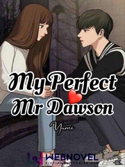 My Perfect Mr Dawson (HIATUS) Complicated Novel