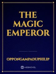 THE MAGIC EMPEROR Magic Emperor Novel