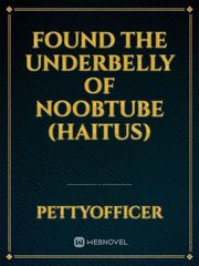 Found the Underbelly of NoobTube (haitus) Book