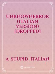 UnknownError (Italian Version) [DROPPED] Italian Novel