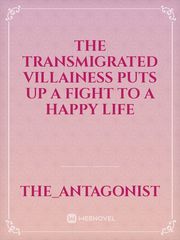 The transmigrated villainess puts up a fight to a happy life