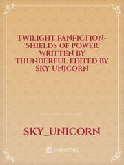 twilight fanfiction- 'Shields of power' written by thunderful edited by Sky Unicorn Drabble Novel