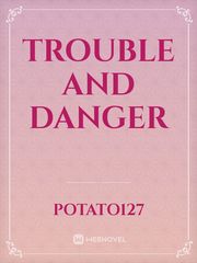 Trouble and Danger Parallel Universe Novel