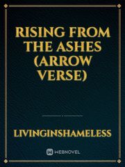 Rising From the Ashes (Arrow Verse) Tharntype Season 2 Novel