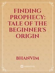 Finding Prophecy: tale of the beginner's origin Book
