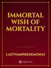 Immortal wish of mortality Book