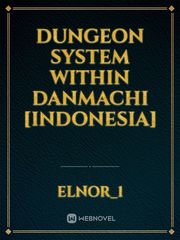 Dungeon System within Danmachi [indonesia] Bell Cranel Novel