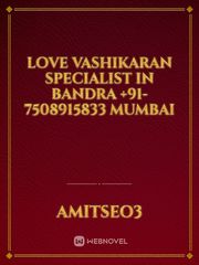 Love Vashikaran Specialist In Bandra +91-7508915833 Mumbai Famous Love Novel