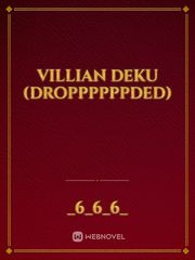 VILLIAN DEKU (droppppppded) Book
