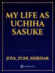My Life as Uchiha Sasuke Sasuke Uchiha Novel