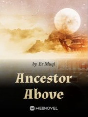 Ancestor Above  chapters 61+ Instant Karma Novel