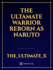 The Ultamate warrior reborn  as Naruto Parody Novel