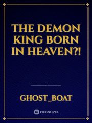 the demon king born in heaven?! Overpowered Novel