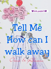 TELL ME HOW CAN I WALK AWAY Walk Away Novel