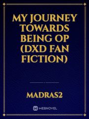 my journey towards being op (Dxd fan fiction) Overpowered Novel
