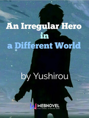 An Irregular Hero in a Different World Weeb Novel