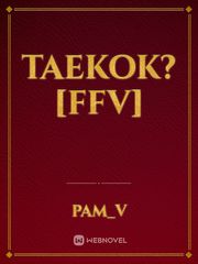 Taekok?
[Ffv] Taekook Novel