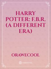 Harry Potter: F.B.R. (A different Era) Jk Novel