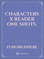 Characters x Reader one shots. Yuri Smut Novel