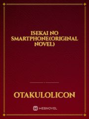 Isekai no Smartphone(original novel) Isekai Harem Monogatari Novel