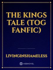 The Kings Tale (ToG Fanfic) Fandom Novel