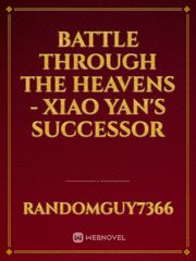 Battle Through The Heavens - Xiao Yan's Successor Outside Novel