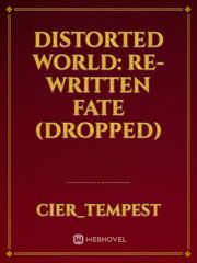 Distorted world: re-written fate (dropped) Re Monster Novel