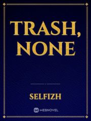 Trash, None My Immortal Novel