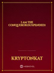 I am the Conqueror(suspended)