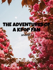 the adventures of a kpop fan Fan Novel