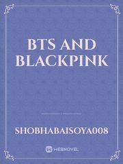 BTS and BLACKPINK Bts Novel