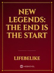 NEW LEGENDS: the End is the Start Relationships Novel