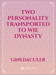 Two Personality Transported to Wie Dynasty Matured Novel