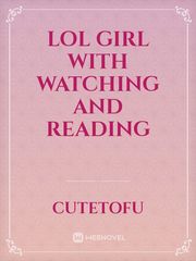 LOL girl with watching and reading Mangatoon Novel