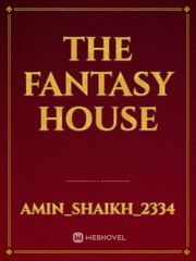 THE FANTASY HOUSE Fantacy Novel