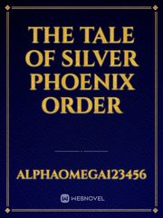 The tale of silver phoenix order