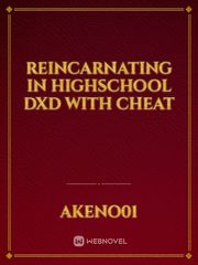 Reincarnating in highschool dxd with cheat Dirty Sex Novel