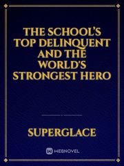The School’s Top Delinquent and the World's Strongest Hero Warriors Novel